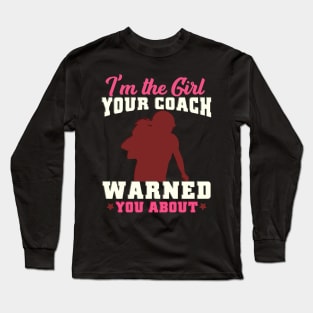 I'm the girl your coach warned you about - Gridiron Gift Long Sleeve T-Shirt